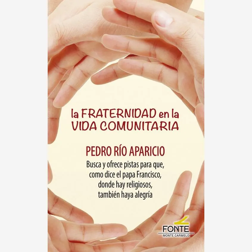 La fraternidad en la vida comunitaria. Pedro Río Aparicio busca y ofrece pistas para que, como dice el papa Francisco, donde hay religiosos, también haya alegría