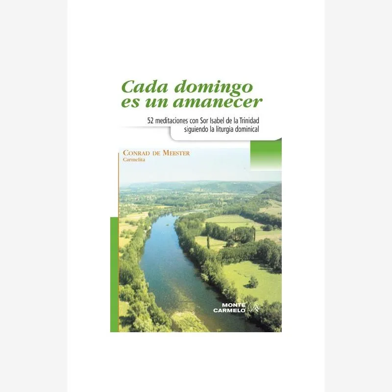 Cada domingo es un amanecer. 52 meditaciones con Sor Isabel de la Trinidad siguiendo la liturgia dominical