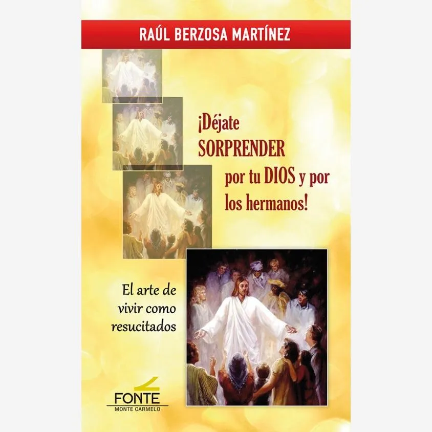 ¡Déjate sorprender por tu DIOS y por los hermanos! El arte de vivir como resucitados