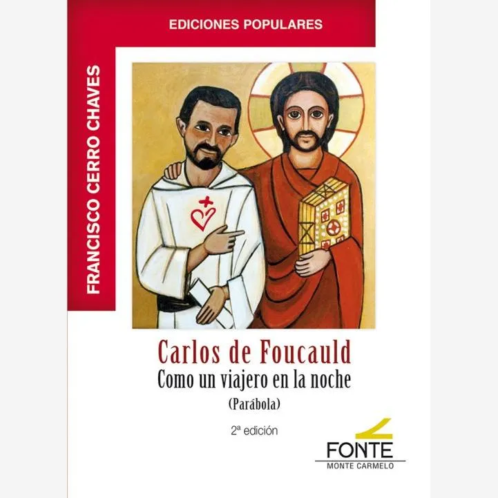 Carlos de Foucauld. Como un viajero en la noche. (Parábola)